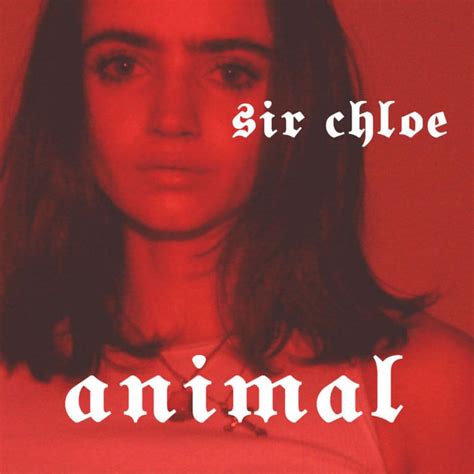 animals lyrics sir chloe|too close sir chloe lyrics.